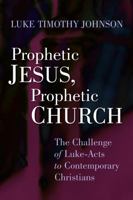 Prophetic Jesus, Prophetic Church: The Challenge of Luke-Acts to Contemporary Christians 0802803903 Book Cover