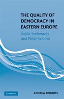 The Quality of Democracy in Eastern Europe: Public Preferences and Policy Reforms 1107417570 Book Cover