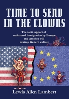 Time to Send in The Clowns: The tacit support of unfettered immigration by Europe and America will destroy Western culture 1961265206 Book Cover