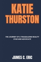 Katie Thurston: The Journey of a Trailblazing Reality Star and Advocate (BIOGRAPHIES OF ICONS) B0F37JDXYW Book Cover