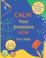 Calm Your Emotions Now for Kids: 50 + Mindfulness for Kids Activities B0CLB64DDV Book Cover