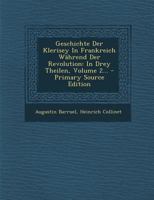 Geschichte Der Klerisey In Frankreich Während Der Revolution: In Drey Theilen, Volume 2... 1021824569 Book Cover