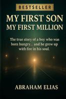 MY FIRST SON MY FIRST MILLION: The true story of a boy who was born hungry... and he grew up with fire in his soul B0G48V313W Book Cover