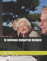 10 Delicious Hungarian Recipes! B08XH2JKWG Book Cover
