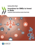 Getting Skills Right Incentives for SMEs to Invest in Skills Lessons from European Good Practices 9264893555 Book Cover