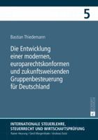 Die Entwicklung Einer Modernen, Europarechtskonformen Und Zukunftsweisenden Gruppenbesteuerung Fuer Deutschland: Eine Untersuchung Insbesondere Unter 3631626126 Book Cover