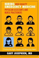 Hiring High Quality Emergency Medicine Physician Assistants and Nurse Practitioners: Finding the Right People and Retaining Talent 0692810315 Book Cover