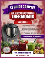 LE GUIDE COMPLET DES RECETTES DIÉTÉTIQUES AU THERMOMIX POUR TOUS: Cuisine diététique quotidienne au Thermomix simplifiée avec des plans de repas ... TM31 • TM5 • TM6 • TM7) (French Edition) B0H4HJZSP1 Book Cover