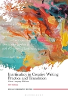 Inarticulacy in Creative Writing Practice and Translation: Where Language Thickens (Research in Creative Writing) 1350502359 Book Cover