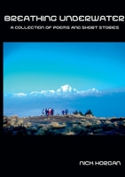 Breathing Underwater: A Collection of Poems and Short Stories 1911070878 Book Cover