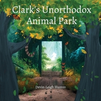 Clark's Unorthodox Animal Park 1738762629 Book Cover