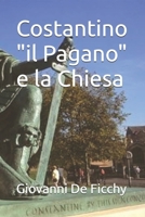 Costantino "il Pagano" e la Chiesa (Italian Edition) B0DWF2BBC1 Book Cover