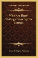 Who Are These? Writings From Psychic Sources 143252500X Book Cover