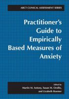 Practitioner's Guide to Empirically Based Measures of Anxiety (AABT Clinical Assessment) (AABT Clinical Assessment Series) 0306465825 Book Cover