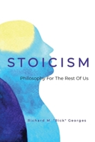 Stoicism - Philosophy For The Rest Of Us: The Ordinary Person's Guide To Living Well 1977273424 Book Cover