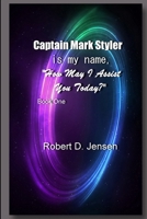 Captain Mark Styler Is My Name, How May I Help You Today? 1387028898 Book Cover