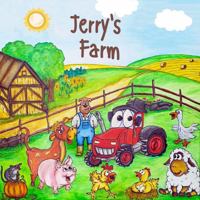 Jerry's Farm: A beautiful young children’s book, full of laughter. All about Jerry’s animals and funny adventures on his farm B0G1LRD3DY Book Cover