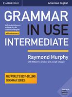 Grammar in Use Intermediate Student's Book Without Answers: Self-Study Reference and Practice for Students of American English 1108449395 Book Cover