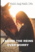 TAKING THE REINS OVER WORRY B0DXKGB9PB Book Cover