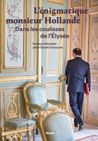 L'Enigmatique Monsieur Hollande: Dans Les Coulisses de L'Elysee 2234079861 Book Cover