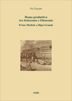 Roma produttiva tra Settecento e Ottocento: Il San Michele a Ripa Grande (I libri di Viella) (Italian Edition) 8885669468 Book Cover