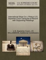 International Shoe Co v. Pinkus U.S. Supreme Court Transcript of Record with Supporting Pleadings 1270159003 Book Cover