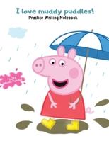 I Love Muddy Puddles Peppa Dancing in the Rain Practice Writing Notebook for Girls and Boys: British Cartoon Character Interlined, Hand Writing Journal for Toddlers, Kids 1708154043 Book Cover