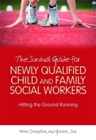 The Survival Guide for Newly Qualified Child and Family Social Workers: Hitting the Ground Running 1843109891 Book Cover