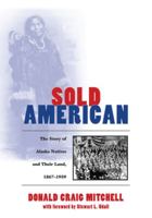Sold American: The Story of Alaska Natives and Their Land, 1867-1959 0874517486 Book Cover