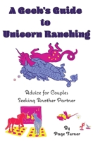 A Geek's Guide to Unicorn Ranching: Advice for Couples Seeking Another Partner 1947296027 Book Cover