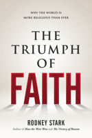 The Triumph of Faith: Why the World Is More Religious Than Ever 1610171381 Book Cover