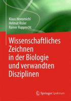 Wissenschaftliches Zeichnen in Der Biologie Und Verwandten Disziplinen 3642393977 Book Cover