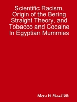 Scientific Racism, Origin of the Bering Straight Theory, and Tobacco and Cocaine in Egyptian Mummies 1678018287 Book Cover