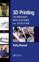 3D Printing: Technology, Applications, and Selection 0367781964 Book Cover