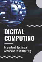 Digital Computing: Important Technical Advances In Computing: Basic Components Of Digital Computer B09CKJQZZS Book Cover