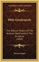 Bible Quadrupeds: The Natural History Of The Animals Mentioned In The Scripture 1436788242 Book Cover