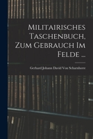 Militairisches Taschenbuch, Zum Gebrauch Im Felde ... 1017633800 Book Cover
