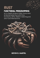Rust Functional Programming: An In-Depth Guide to Safe, Concurrent & Maintainable Rust with Pure Functions, ADTs, Pattern matching and Zero-Cost Abstractions B0FJ2KTPS3 Book Cover