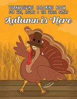 Thanksgiving Coloring Book for Kids, Adults & the Whole Family: Autumn Is Here: A Wonder-Fall Holiday Coloring Book 1539973263 Book Cover