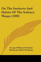 On the Instincts and Habits of the Solitary Wasps 101709912X Book Cover