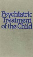 Psychiatric Treatment of the Child 0876682832 Book Cover