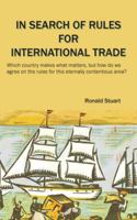 In Search of Rules for International Trade: Which country makes what matters, but how do we agree on the rules for this eternally contentious area? 1836154089 Book Cover