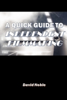 A Quick Guide to Independent Filmmaking 0359617999 Book Cover