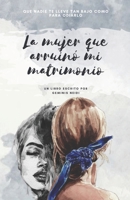 La Mujer que Arruinó mi Matrimonio: Que nadie te lleve tan bajo como para odiarlo (Spanish Edition) B0CJH45XLL Book Cover