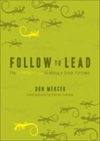 Follow to Lead: The 7 Principles to Being a Great Follower 1617774685 Book Cover
