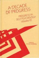 A Decade of Progess: Progress in Self Psychology, V. 10 (Progress in Self Psychology) 0881631795 Book Cover