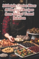 Midnight Genius Bites: 96 Inspired Recipes from Shinya! Tensai Bakabon B0CQVPCJTJ Book Cover