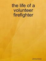 the life of a volunteer firefighter 1387087886 Book Cover