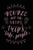 People Don't Take Trips, Trips Take People: Travel Planner Adventure Journal 170795707X Book Cover