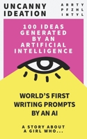 Uncanny Ideation: Best Seller Writing Prompts: A Story About A girl Who... B099BWT5WH Book Cover